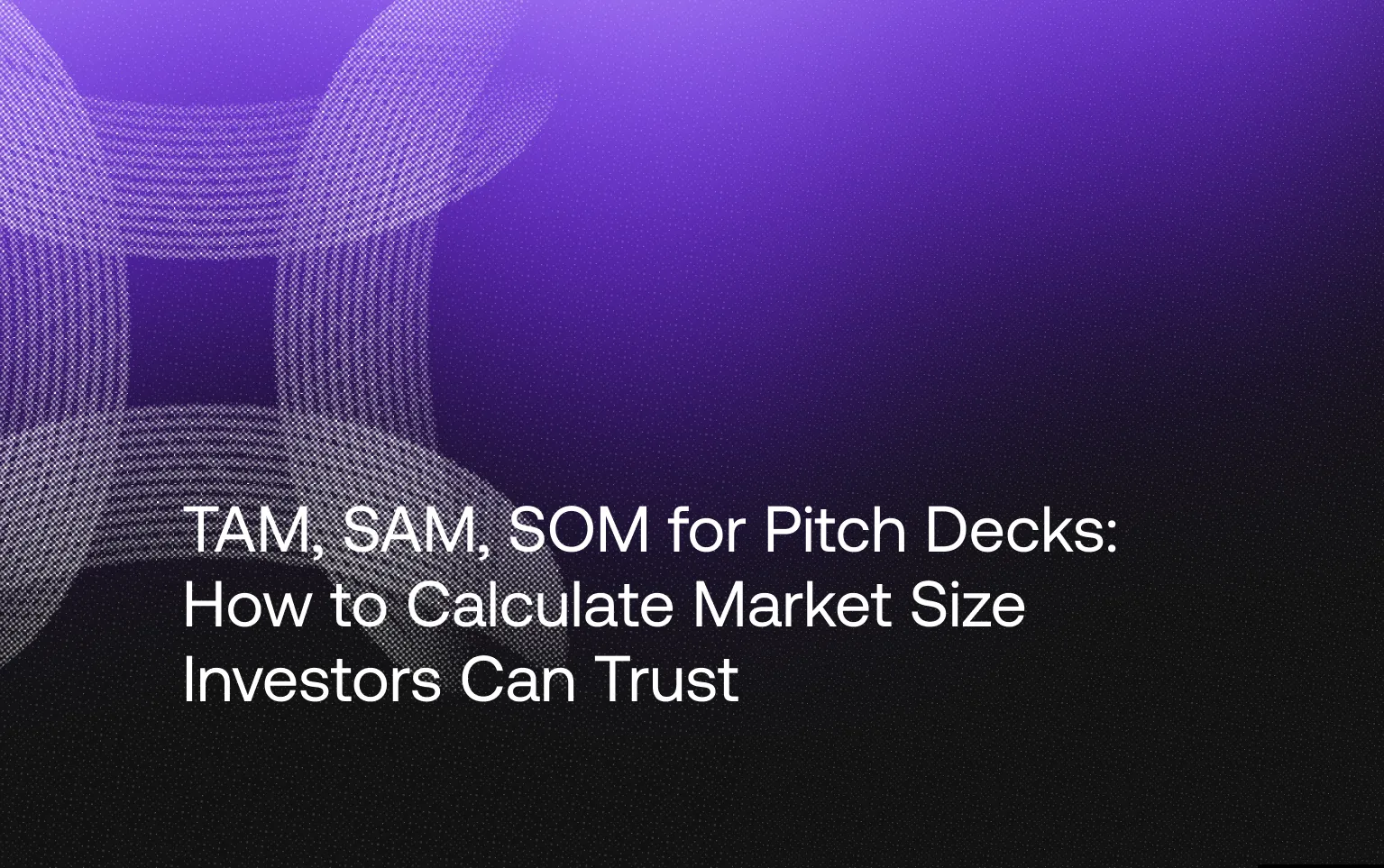 Cover: TAM, SAM, SOM for Pitch Decks — How to Calculate Market Size Investors Can Trust